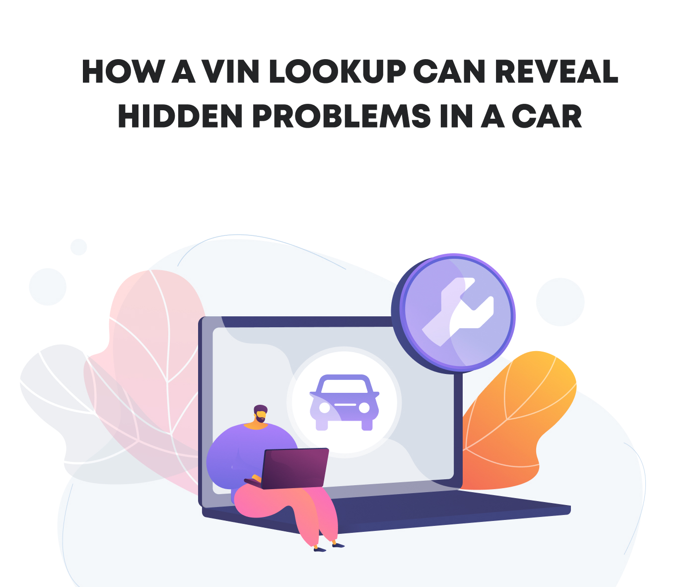 How a VIN Lookup Can Reveal Hidden Problems in a Car