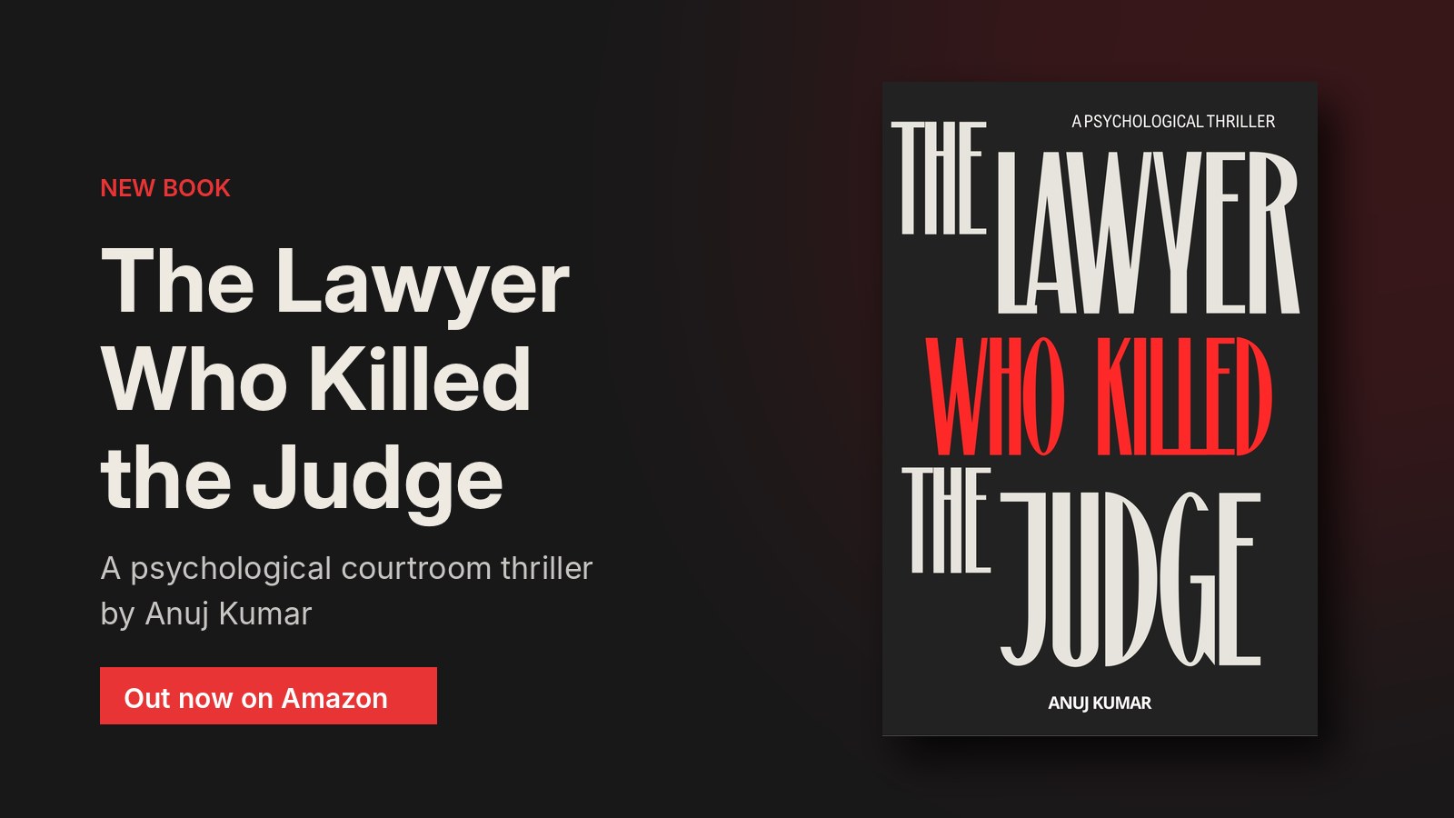 The Lawyer Who Killed the Judge by Anuj Kumar, a psychological courtroom thriller, out now on Amazon